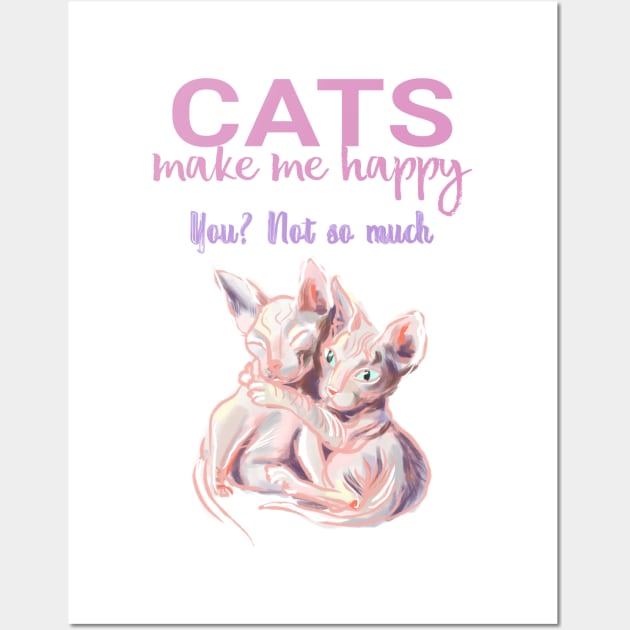 Cats make me happy you not so much. Funny sphynx cats and quote Wall Art by Orangerinka